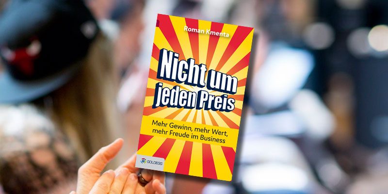 Nicht um jeden Preis – mehr Wert, mehr Gewinn, mehr Freude im Business!