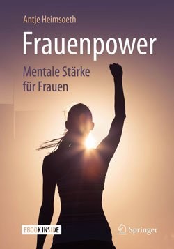 Frauenpower: Mentale Stärken für Frauen - Antje Heimsoeth